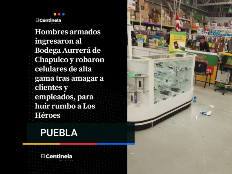 Banda armada irrumpe en Bodega Aurrerá de Chapulco y roba celulares de alta gama