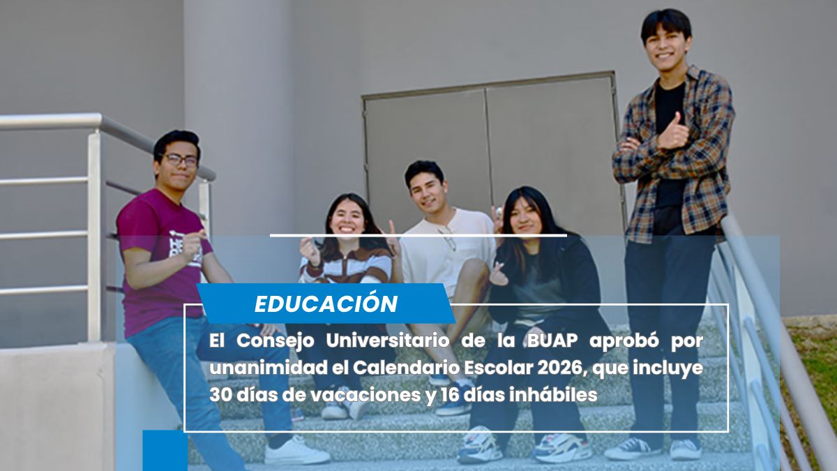 BUAP aprueba Calendario Escolar 2026: habrá 30 días de vacaciones y 16 días inhábiles