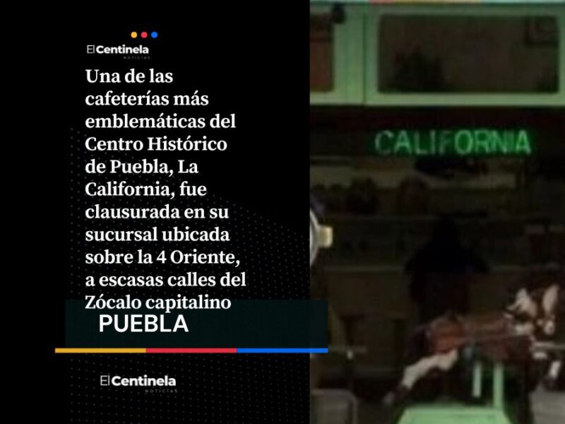 Clausuran el emblemático restaurante La California del Centro de Puebla