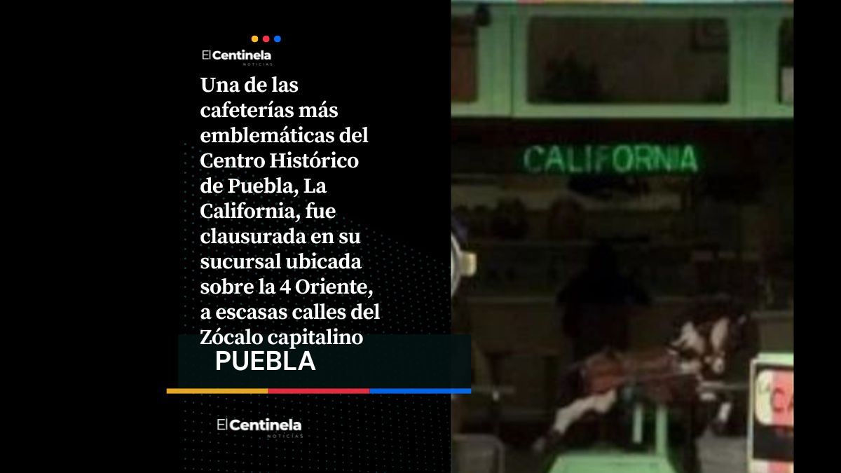 Clausuran el emblemático restaurante La California del Centro de Puebla