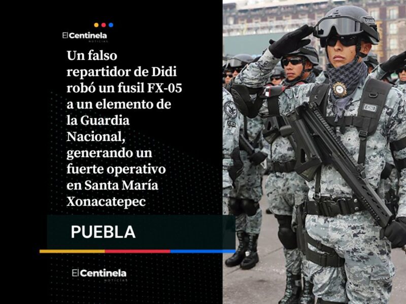 Se hace pasar repartidor de Didi y roba fusil de la Guardia Nacional en Xonacatepec