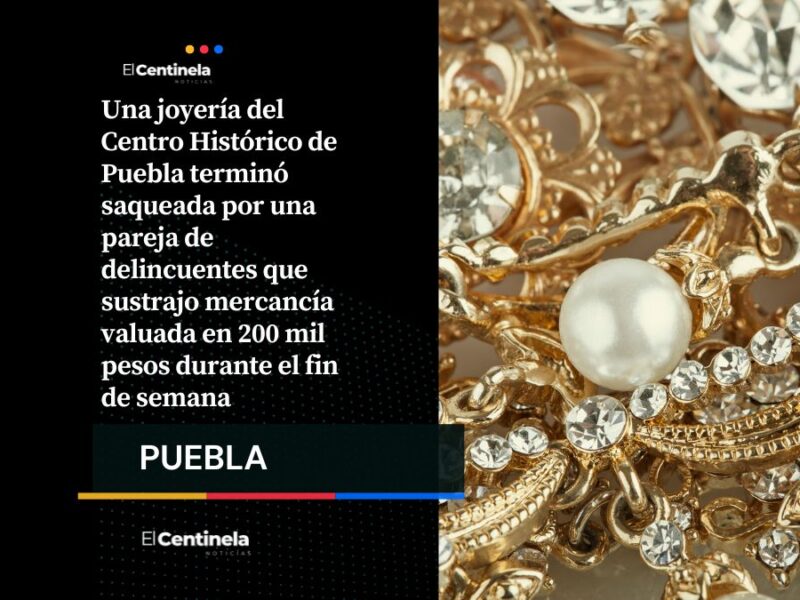 Asaltan joyería en Centro Histórico: pareja roba botín de 200 mil pesos durante la madrugada