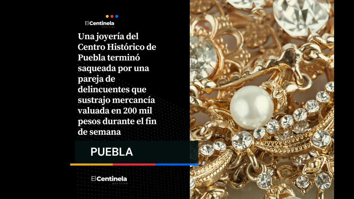 Asaltan joyería en Centro Histórico: pareja roba botín de 200 mil pesos durante la madrugada