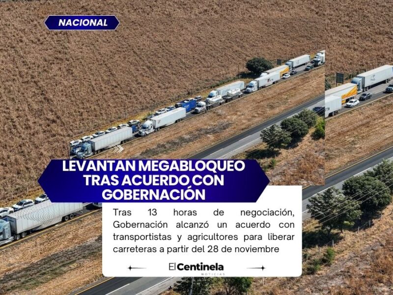 Gobernación logra acuerdo y termina megabloqueo de transportistas y agricultores en 17 estados