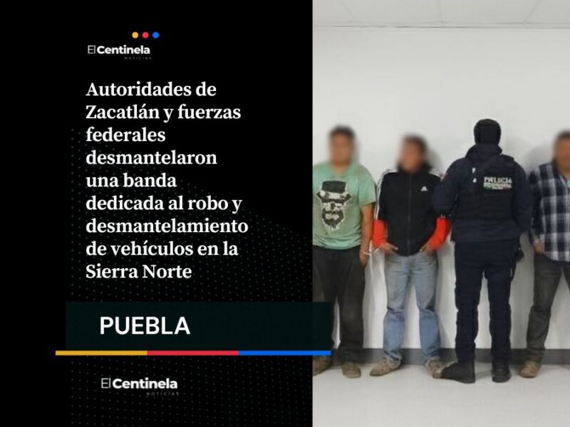 Desarticulan banda de robo de vehículos en Zacatlán, hay seis detenidos