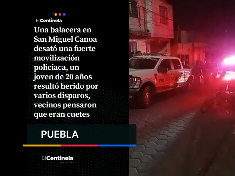 Balacera en San Miguel Canoa deja a joven herido, vecinos creían que eran cuetes