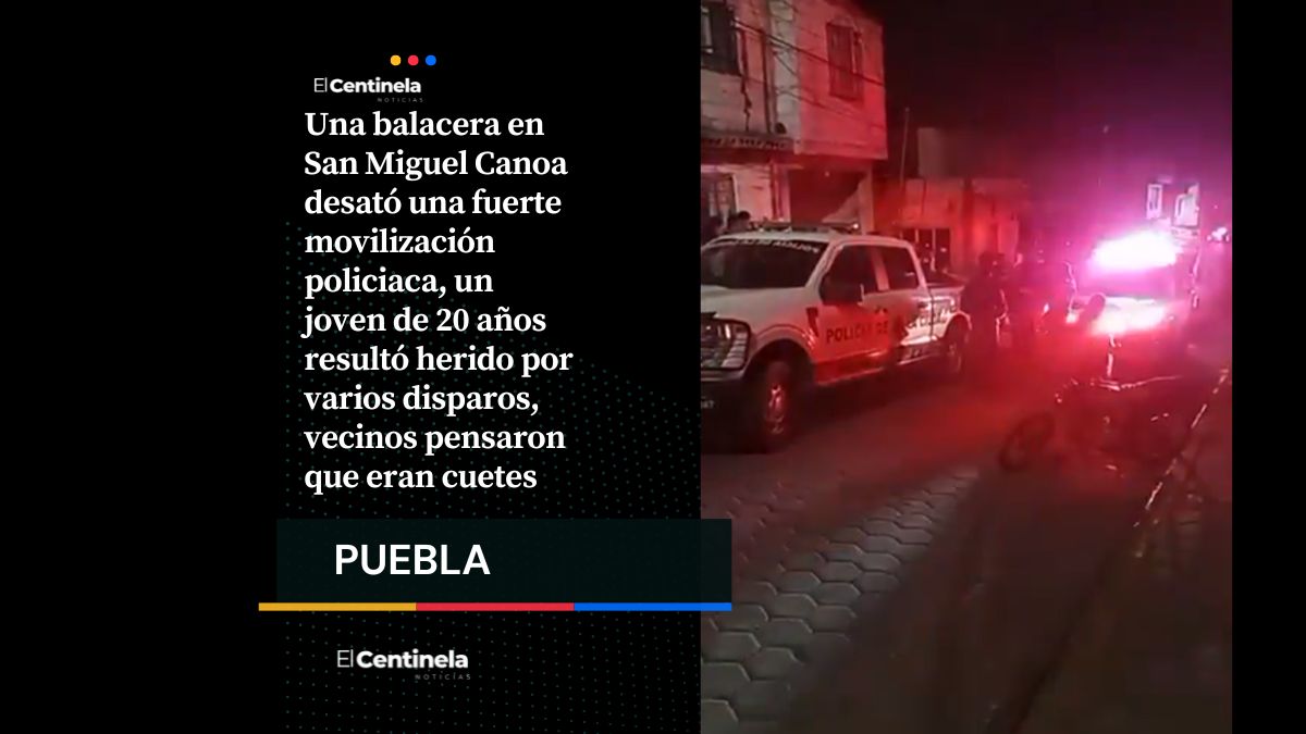 Balacera en San Miguel Canoa deja a joven herido, vecinos creían que eran cuetes