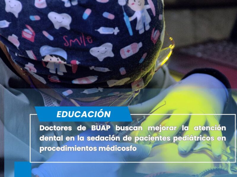 Doctores de BUAP buscan mejorar la atención dental en la sedación de pacientes pediátricos