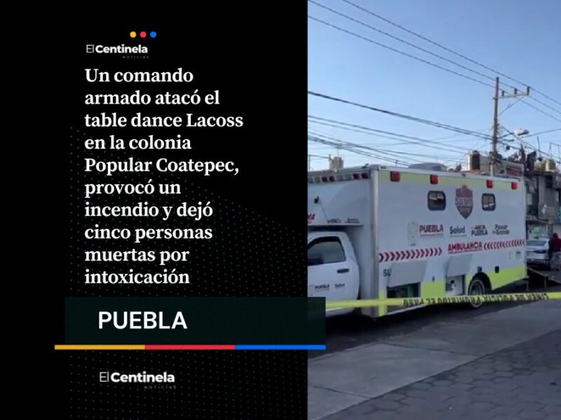 Ataque armado en table dance Lacoss deja cinco muertos tras incendio provocado