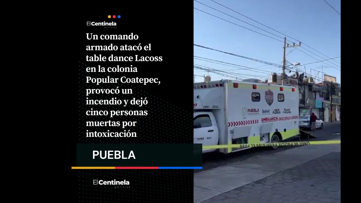 Ataque armado en table dance Lacoss deja cinco muertos tras incendio provocado
