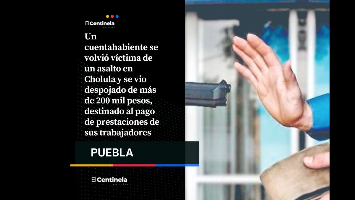 Asalto a cuentahabiente en Cholula: roban más de 200 mil pesos tras persecución