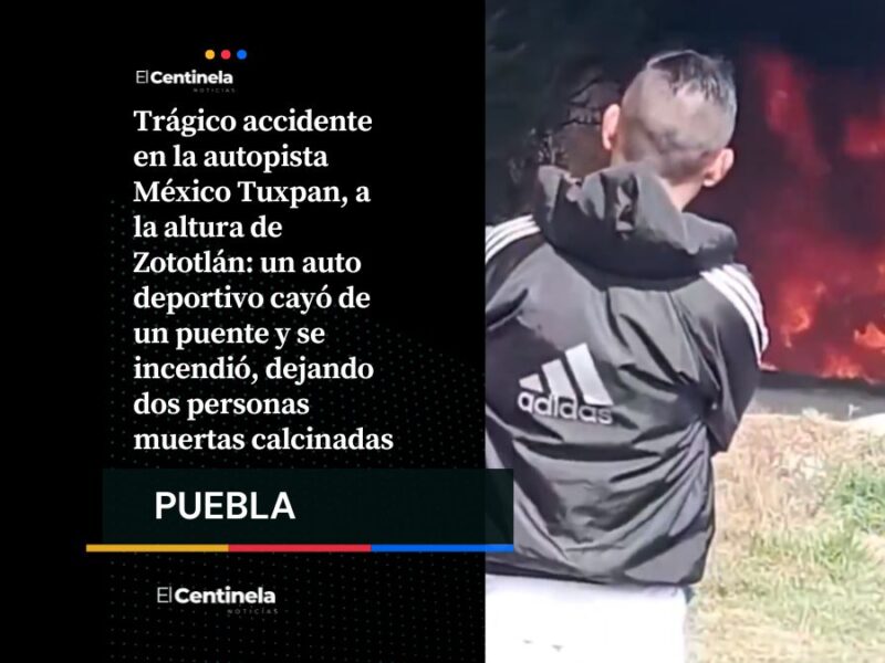 Auto cae de puente y se incendia en la México Tuxpan, dos personas mueren calcinadas
