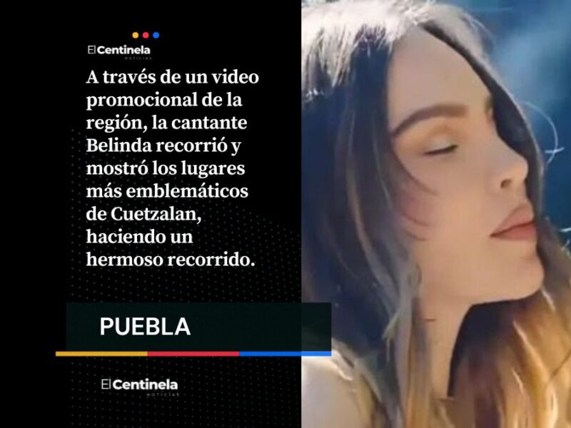 Ahora Belinda invita a descubrir Cuetzalan en VIDEO