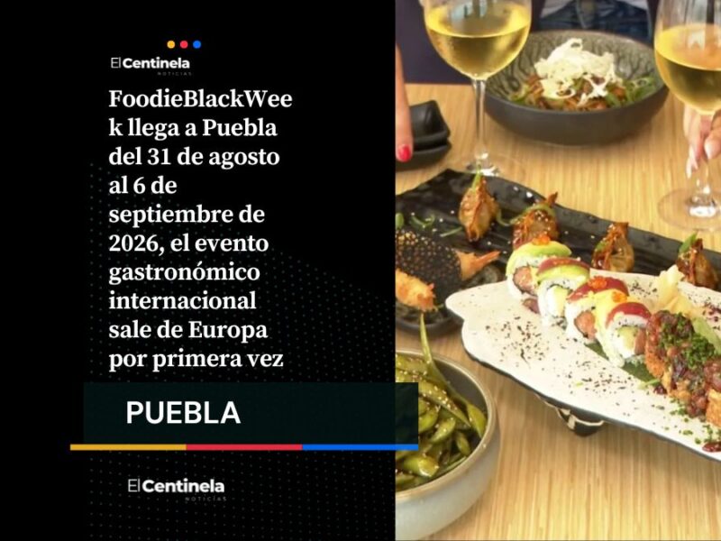 FoodieBlackWeek 2026 en Puebla: la capital gastronómica mundial fuera de Europa