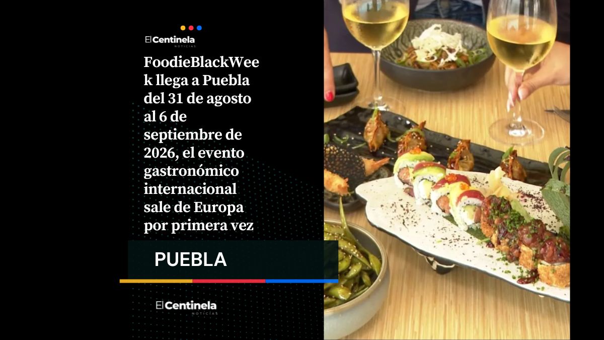 FoodieBlackWeek 2026 en Puebla: la capital gastronómica mundial fuera de Europa