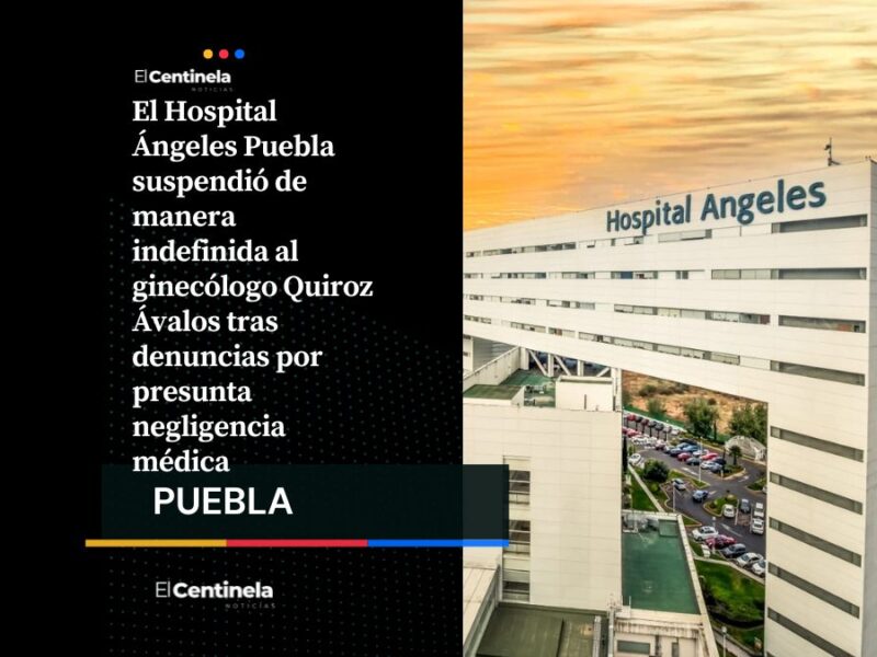 Suspenden a ginecólogo del Hospital Ángeles por denuncias de negligencia médica
