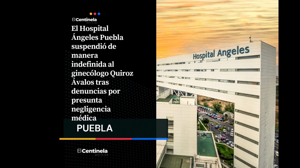Suspenden a ginecólogo del Hospital Ángeles por denuncias de negligencia médica