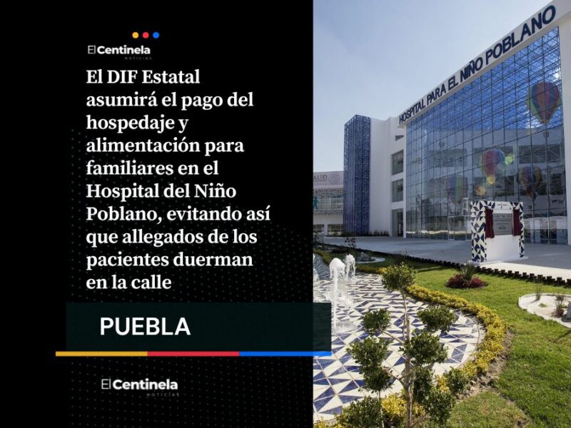 DIF cubrirá hospedaje y comida a familiares en el Hospital del Niño Poblano
