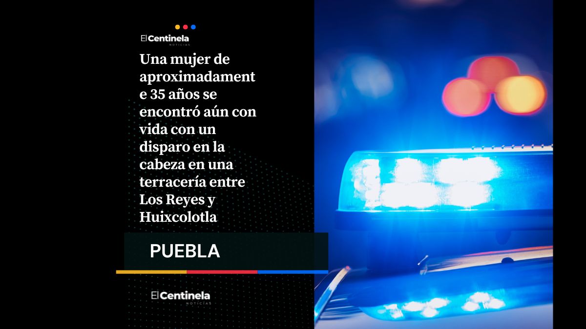 Hallan a mujer con disparo en la cabeza entre Los Reyes y Huixcolotla