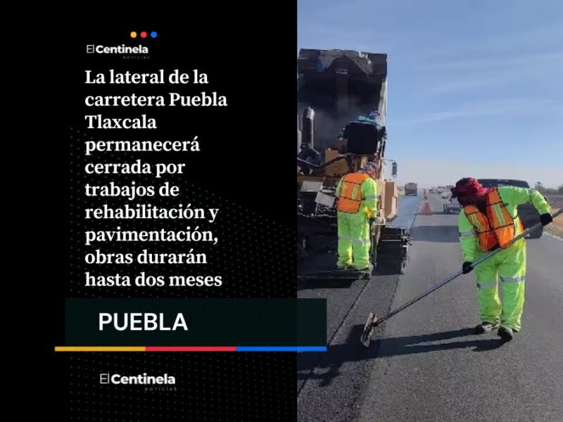 Cerrarán lateral de la Puebla Tlaxcala por obras: piden tomar vías alternas