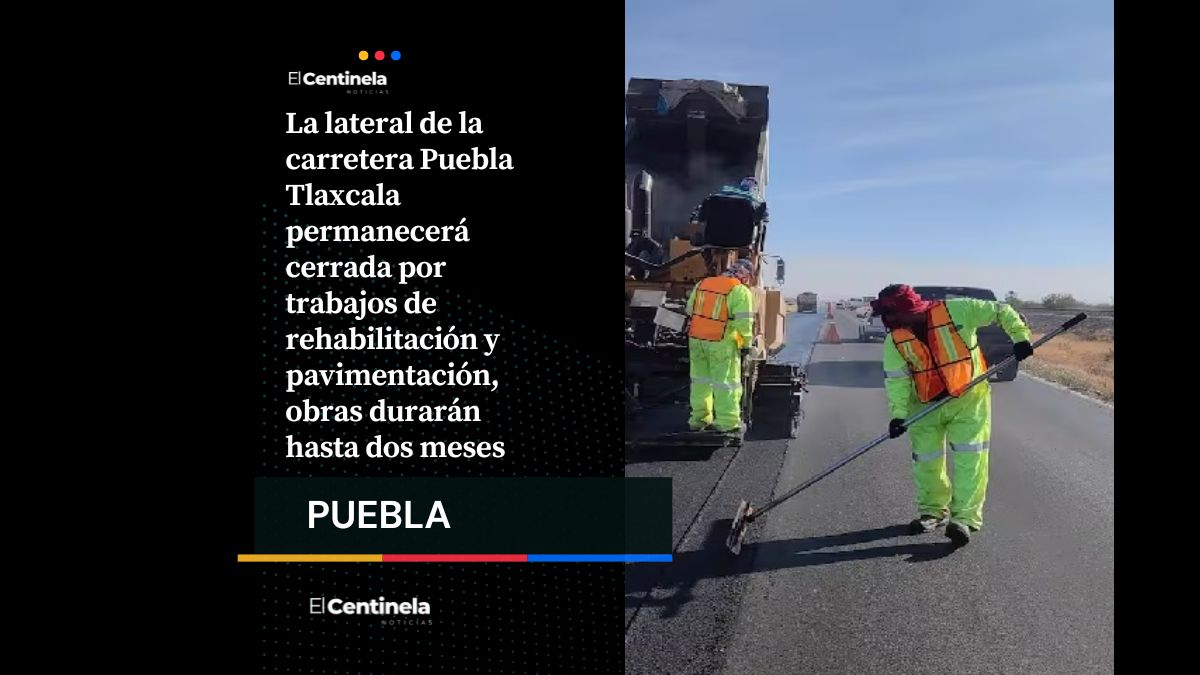 Cerrarán lateral de la Puebla Tlaxcala por obras: piden tomar vías alternas