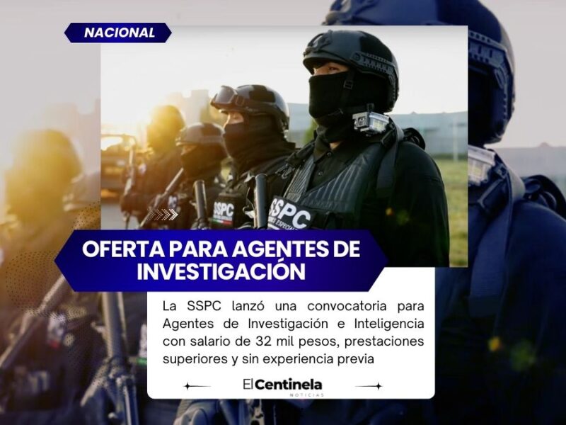 SSPC abre convocatoria nacional: buscan Agentes de Investigación con sueldo de 32 mil pesos