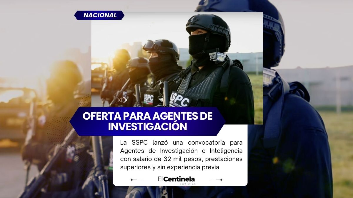 SSPC abre convocatoria nacional: buscan Agentes de Investigación con sueldo de 32 mil pesos