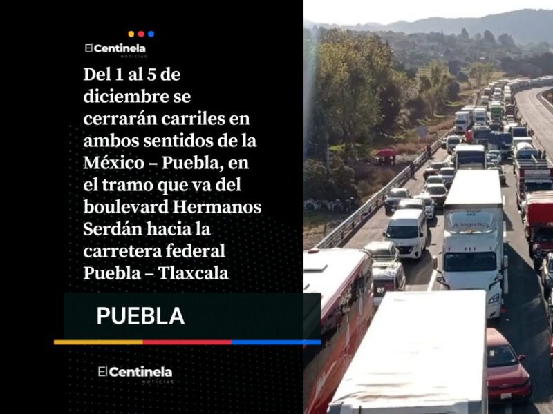 Habrá cierre de carriles en la autopista México – Puebla del 1 al 5 de diciembre