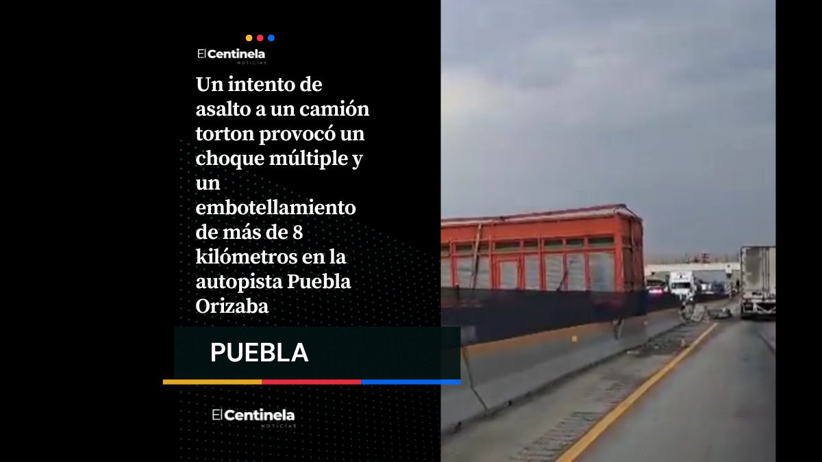 Intento de asalto provoca choque y caos vial de 8 kilómetros en la autopista Puebla Orizaba