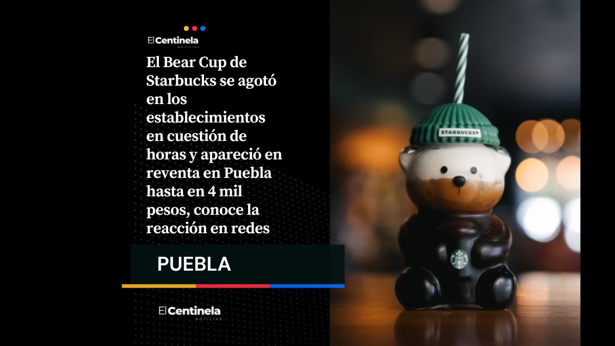 Bear Cup en Puebla: revendedores lo ofrecen hasta en 4 mil pesos tras agotarse en Starbucks