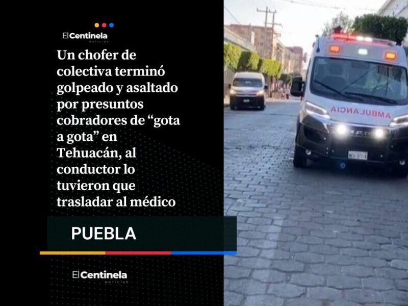 Cobradores de “gota a gota” asaltan a chofer de colectiva en Tehuacán