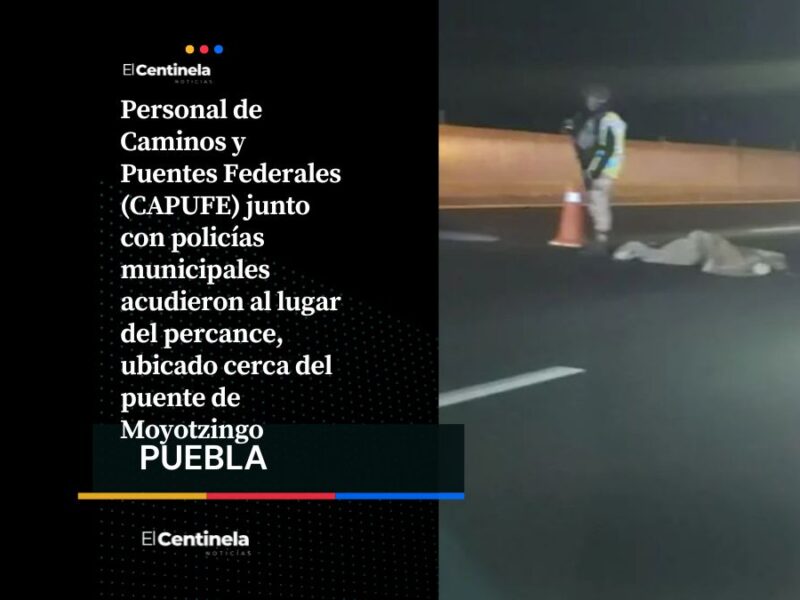 Conductor arrolla y mata a hombre que intentaba cruzar la México-Puebla