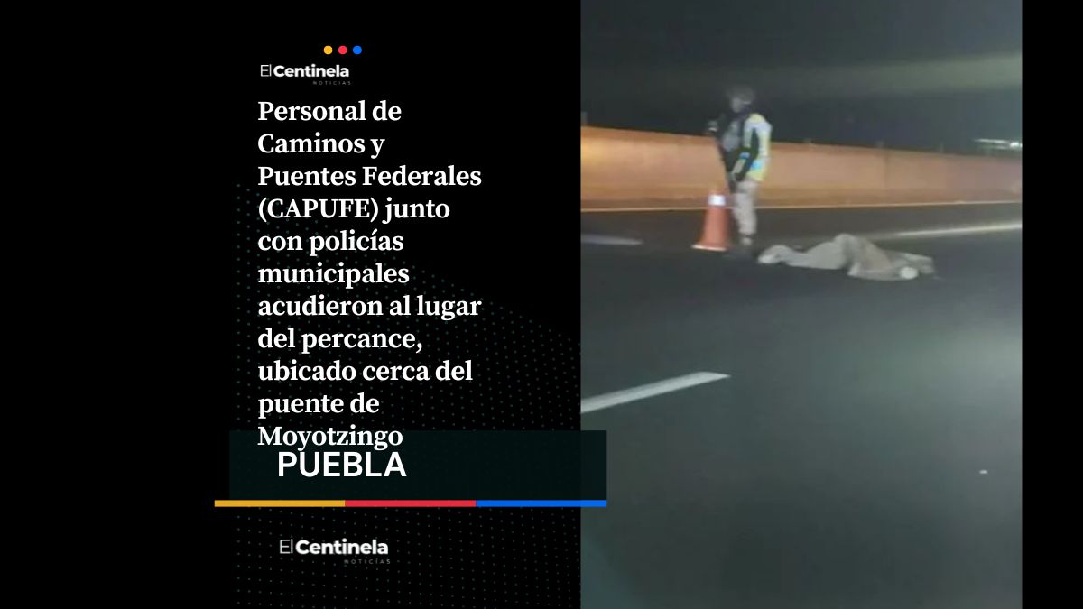Conductor arrolla y mata a hombre que intentaba cruzar la México-Puebla