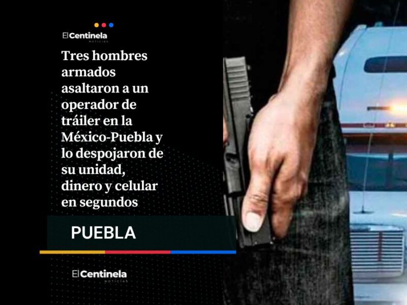 Robo de tráiler en segundos sobre la autopista México-Puebla, conductor pierde dinero y celular