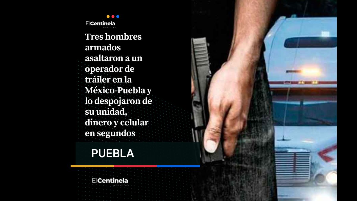 Robo de tráiler en segundos sobre la autopista México-Puebla, conductor pierde dinero y celular