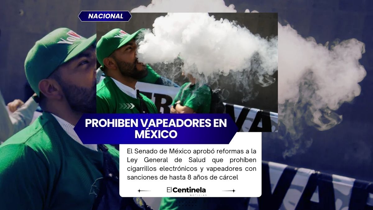Senado aprueba prohibición total de vapeadores en México: multas, cárcel y nuevas reglas
