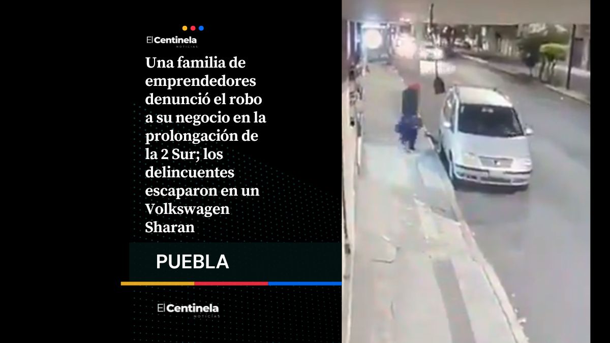 Ladrones roban negocio en la 2 Sur y huyen en Volkswagen Sharan, familia pide apoyo