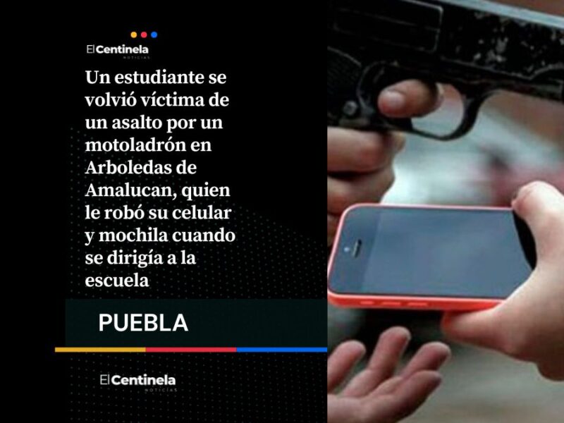 Motoladrón roba a estudiante en Arboledas de Amalucan, le quita el celular y mochila