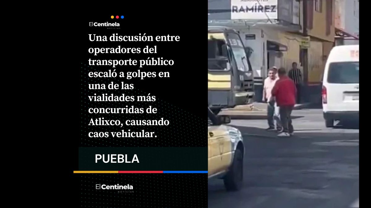 Conductores de rutas rivales se agarran a golpes por pasaje en Atlixco