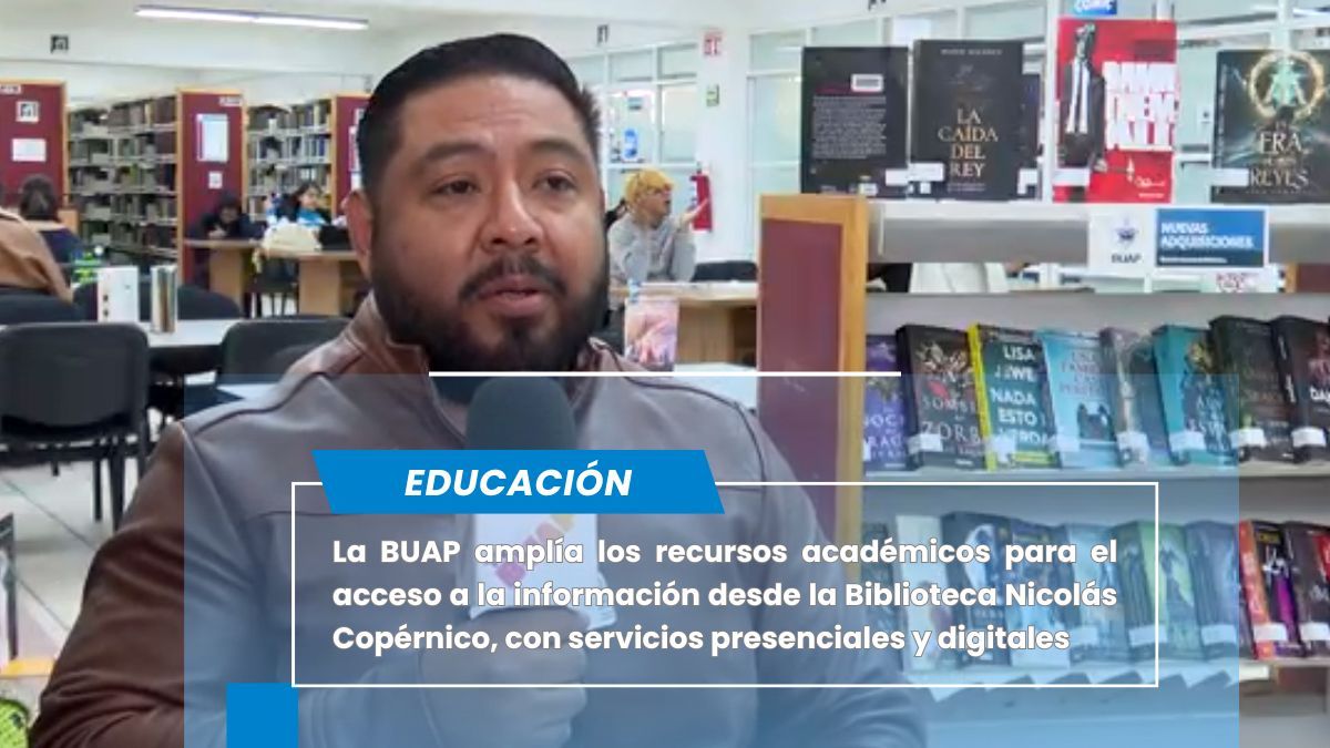 BUAP aumenta el acceso al conocimiento desde la Biblioteca Nicolás Copérnico