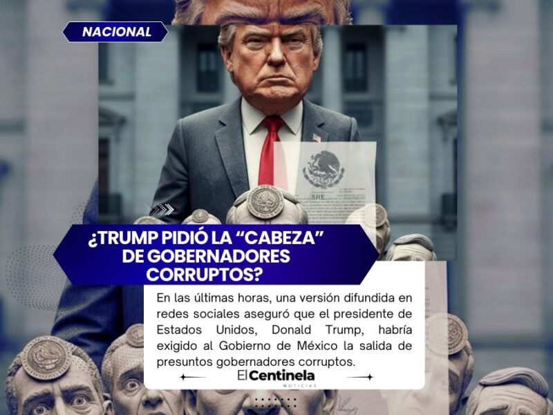 ¿Trump pidió la “cabeza” de gobernadores de México? Esto es lo que dice la SRE