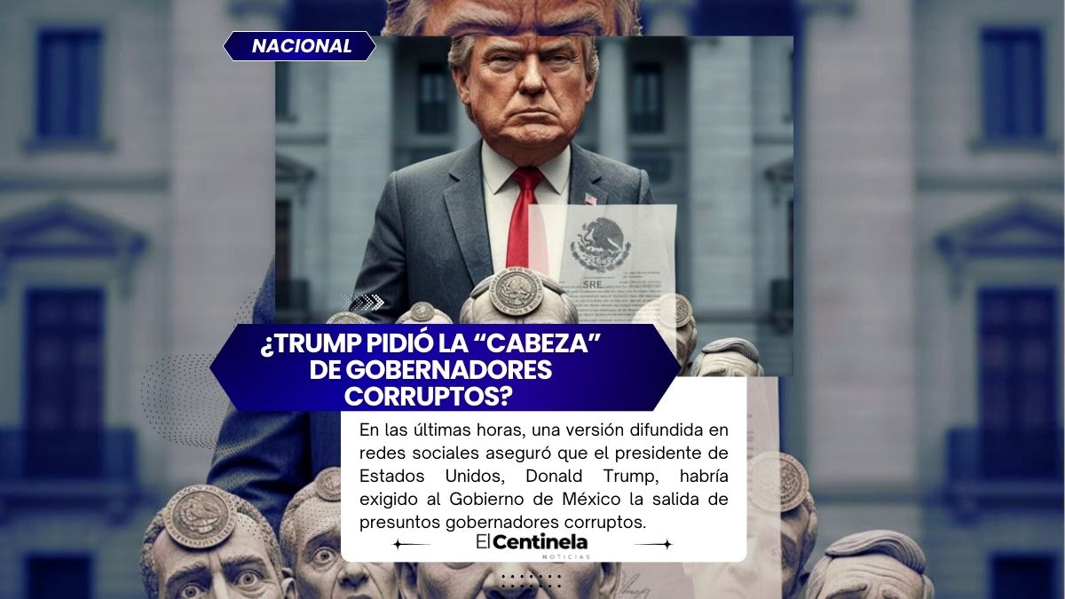 ¿Trump pidió la “cabeza” de gobernadores de México? Esto es lo que dice la SRE