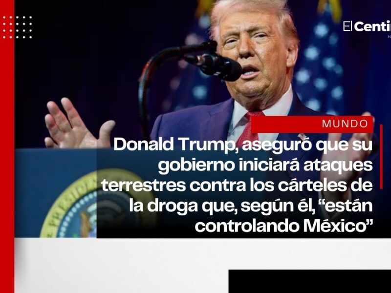 Trump anuncia ataque terrestre contra cárteles en México tras acusarlos de “controlar” el país