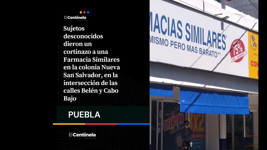 Sucursal de Farmacia Similares en la colonia Nueva San Salvador despierta con cortinazo