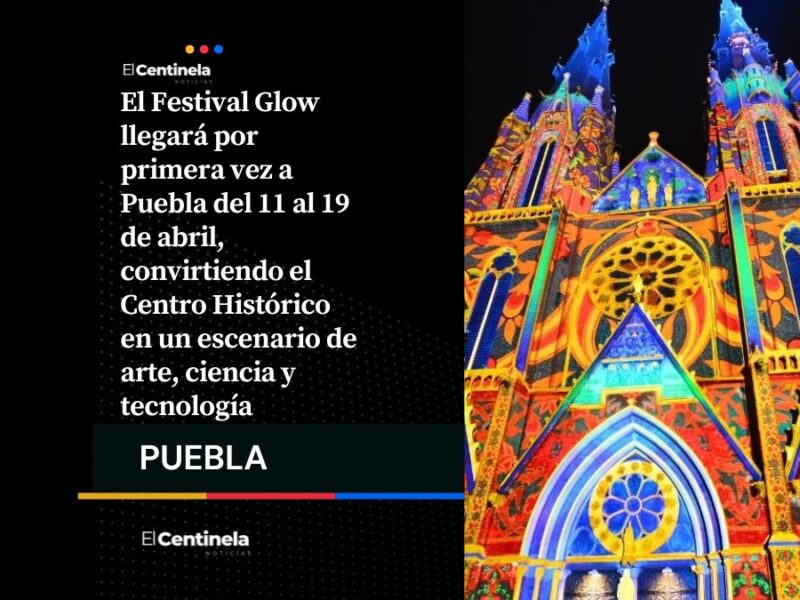 Puebla recibirá al Festival Glow, uno de los eventos de luz más impactantes del mundo
