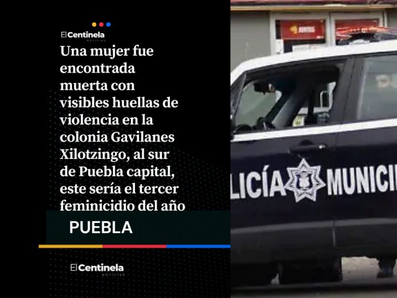 Hallan a mujer sin vida con huellas de violencia en Gavilanes Xilotzingo
