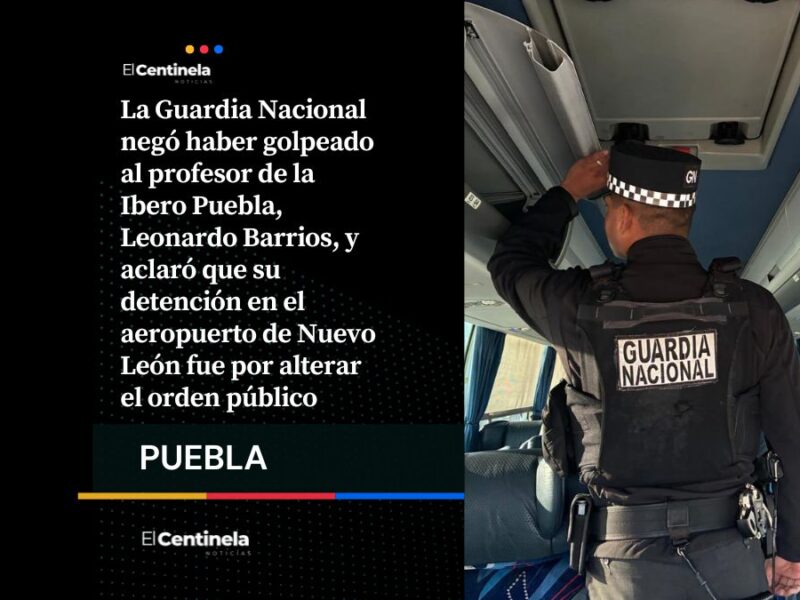 Guardia Nacional desmiente a profesor de la Ibero: fue detenido por alterar el orden en Nuevo León