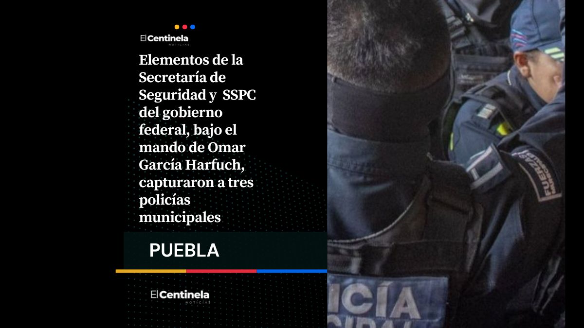 Harfuch captura a tres policías municipales de Puebla capital en el complejo de seguridad por corrupción