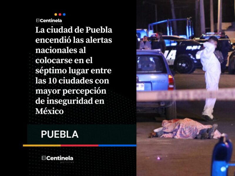 Puebla capital entra al top ten de las ciudades más inseguras de México: INEGI