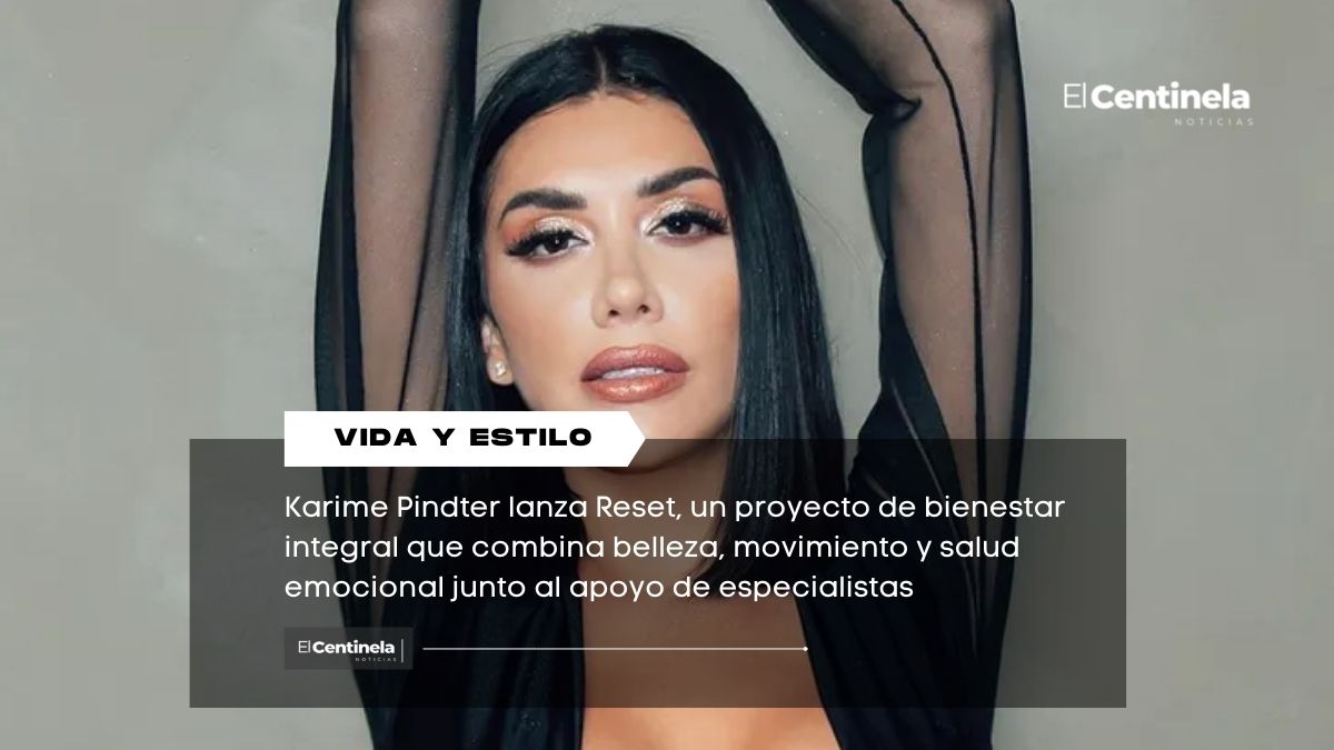 Karime Pindter presenta Reset: el reto de 30 días que impulsa bienestar, amor propio y salud